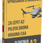 Izpit za dron A2 Slovenija - Uradni vprašanja, pravilni odgovori & celoten set pripravnih gradiv